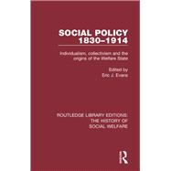 Social Policy 1830-1914: Individualism, Collectivism and the Origins of the Welfare State