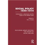 Social Policy 1830-1914: Individualism, Collectivism and the Origins of the Welfare State