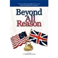 Beyond All Reason : Book I of A Trilogy