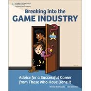 Breaking Into the Game Industry Advice for a Successful Career from Those Who Have Done It