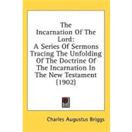 Incarnation of the Lord : A Series of Sermons Tracing the Unfolding of the Doctrine of the Incarnation in the New Testament (1902)