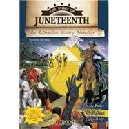 The Story of Juneteenth: An Interactive History Adventure