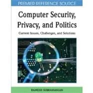 Computer Security, Privacy and Politics: Current Issues, Challenges and Solutions