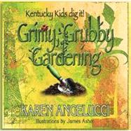 Grimy, Grubby Gardening : Kentucky Kids Dig It!