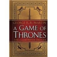 A Game of Thrones: The Illustrated Edition A Song of Ice and Fire: Book One