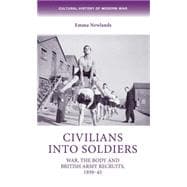 Civilians into soldiers War, the body and British Army recruits, 1939-45