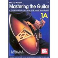 Mastering the Guitar : A Comprehensive Method for Today's Guitarist!