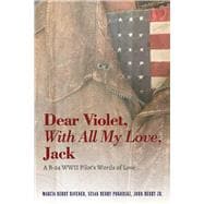 Dear Violet, With all my Love, Jack A B-24 WWII Pilot's Words of Love