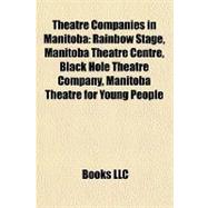 Theatre Companies in Manitob : Rainbow Stage, Manitoba Theatre Centre, Black Hole Theatre Company, Manitoba Theatre for Young People