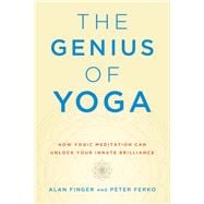 The Genius of Yoga How Yogic Meditation Can Unlock Your Innate Brilliance