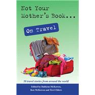 Not Your Mother's Book . . . on Travel