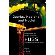 Quarks, Hadrons and Nuclei : Proceedings of the Sixteenth and Seventeenth Annual Hampton University Graduate Studies (HUGS) Newport News, USA 11 - 29 June 2001 / 3 - 21 June 2002