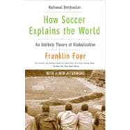 How Soccer Explains the World: An Unlikely Theory of Globalization,9780061978050