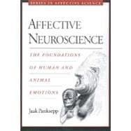 Affective Neuroscience The Foundations of Human and Animal Emotions