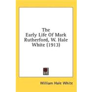 The Early Life Of Mark Rutherford, W. Hale White