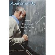 Measuring Up : What Educational Testing Really Tells Us