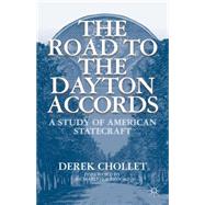 The Road to the Dayton Accords A Study of American Statecraft