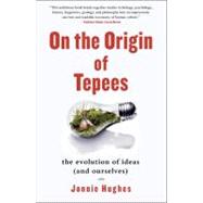 On the Origin of Tepees : The Evolution of Ideas (and Ourselves)