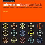 Information Design Workbook, Revised and Updated Graphic approaches, solutions, and inspiration + 30 case studies