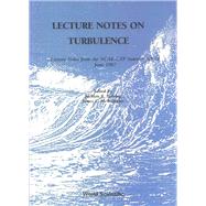 Lecture Notes on Turbulence: Lecture Notes from the Ncar-Gtp Summer School June 1987