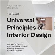 The Pocket Universal Principles of Interior Design 100 Ways to Develop Innovative Ideas, Enhance Usability, and Design Effective Solutions