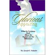 Glorious Appearing : What the Scriptures Teach about the Rapture and the Millennium