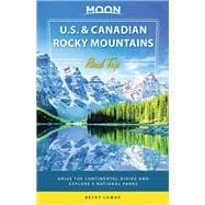 Moon U.S. & Canadian Rocky Mountains Road Trip Drive the Continental Divide and Explore 9 National Parks