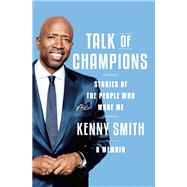 Talk of Champions Stories of the People Who Made Me: A Memoir