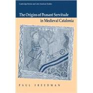 The Origins of Peasant Servitude in Medieval Catalonia