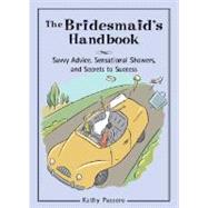 The Bridesmaid's Handbook Savvy Advice, Sensational Showers, and Secrets to Success