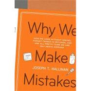Why We Make Mistakes : How We Look Without Seeing, Forget Things in Seconds, and Are All Pretty Sure We Are Way above Average