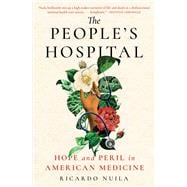 The People's Hospital Hope and Peril in American Medicine