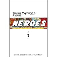 Saving the World A Guide to Heroes
