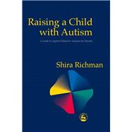 Raising a Child with Autism: A Guide to Applied Behavior Analysis for Parents