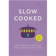 Slow Cooked Miss South’s Easy, Thrifty and Delicious Recipes for Slow Cookers