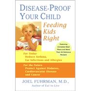 Disease-Proof Your Child : Feeding Kids Right