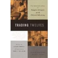 Trading Twelves The Selected Letters of Ralph Ellison and Albert Murray