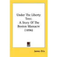 Under the Liberty Tree : A Story of the Boston Massacre (1896)