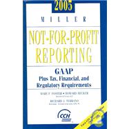 Miller Not-for-profit Reporting 2005: GAAP Tax, Financial, and Regulatory Requirements
