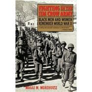 Fighting in the Jim Crow Army Black Men and Women Remember World War II
