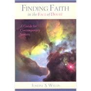Finding Faith in the Face of Doubt A Guide for Contemporary Seekers