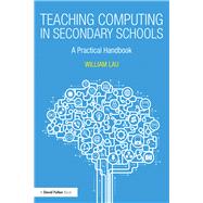 Teaching Computing in Secondary Schools: A practical handbook