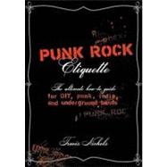 Punk Rock Etiquette : The Ultimate How-to Guide for DIY, Punk, Indie, and Underground Bands