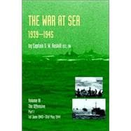 Official History of the Second World War the War at Sea 1939-45: Volume III Part I the Offensive 1st June 1943-31 May 1944