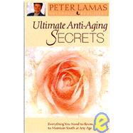 Ultimate Anti-aging Secrets: Everything You Need To Know To Maintain Youth At Any Age