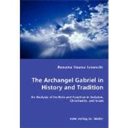 The Archangel Gabriel in History and Tradition: An Analysis of His Role and Function in Judaism, Christianity, and Islam