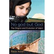 No God but God : The Origins and Evolution of Islam