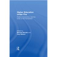 Higher Education Under Fire: Politics, Economics, and the Crisis of the Humanities