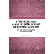 Byzantine Military Manuals as Literary Works and Practical Handbooks