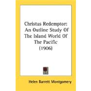 Christus Redemptor : An Outline Study of the Island World of the Pacific (1906)